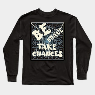 Be Brave Take Chances Long Sleeve T-Shirt